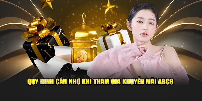 Một số điều kiện cần nắm rõ trước khi tham gia vào khuyến mãi ABC8