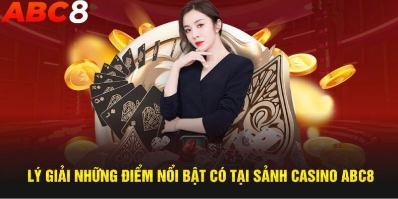 Ưu điểm nổi trội tại sảnh casino abc8