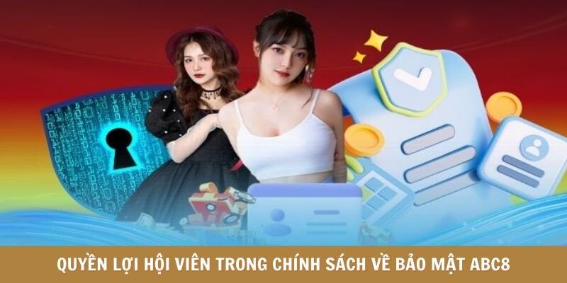 Quyền lợi hội viên trong chính sách về bảo mật ABC8