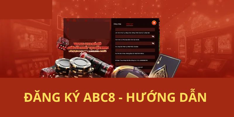 Hướng dẫn bạn mới các bước đăng ký ABC8 đầy đủ nhất