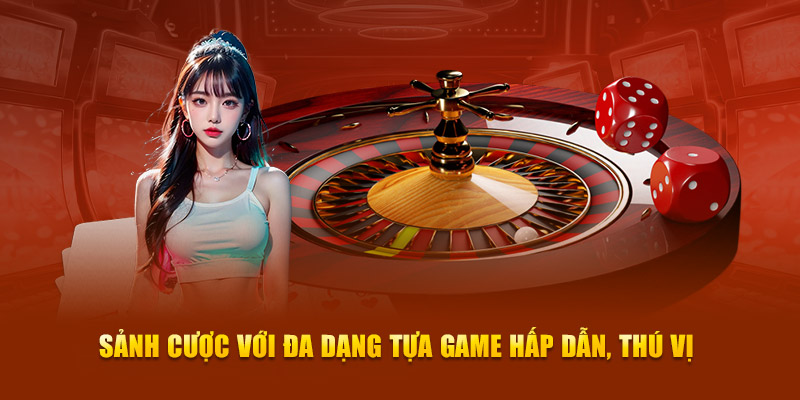 Sảnh cược với đa dạng tựa game hấp dẫn, thú vị